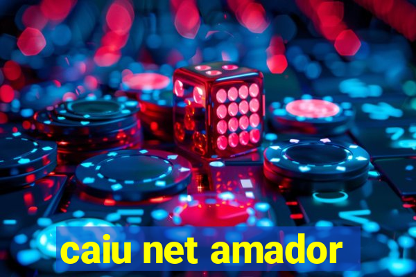 caiu net amador